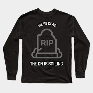 We're Dead, The DM Is Smiling Long Sleeve T-Shirt